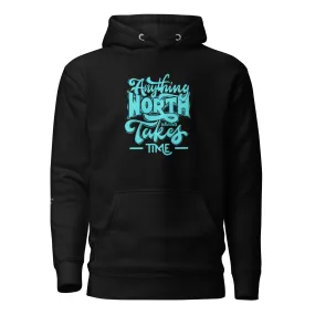 Unisex Pullover Hoodie Black -Anything Worth Having Takes Time